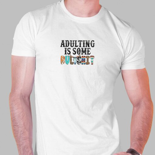 Adulting Is Some Bulashit T-shirt