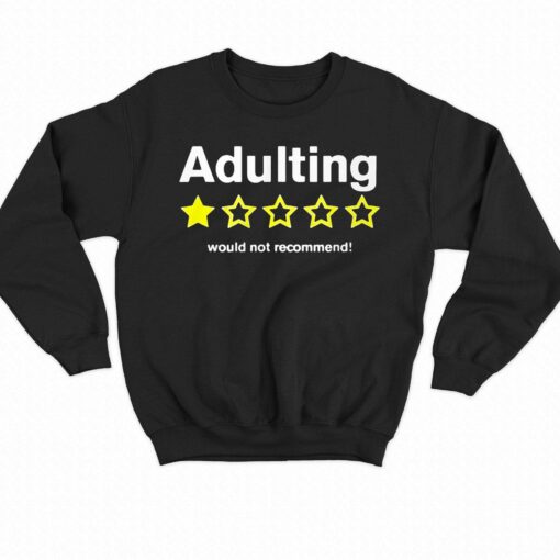 Adulting Would Not Recommend Shirt