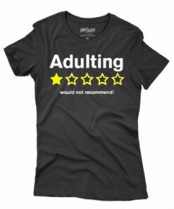 Adulting Would Not Recommend Shirt