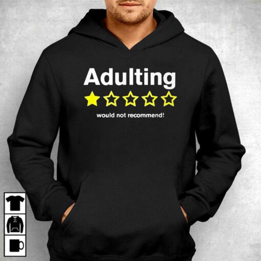 Adulting Would Not Recommend Shirt