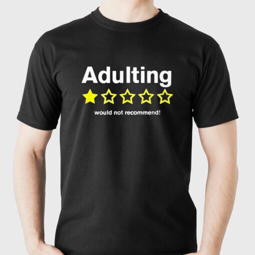 Adulting Would Not Recommend Shirt