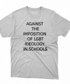 Against The Imposition Of Lgbt Ideology In Schools Shirt