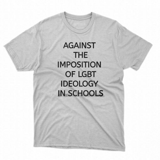 Against The Imposition Of Lgbt Ideology In Schools Shirt