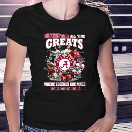 Alabama Crimson Tide All Time Greats Where Legends Are Made Roll Tide Roll T-shirt