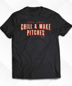 Alex Lange Chill And Make Pitches Shirt Alex Lange Chill And Make Pitches Shirt