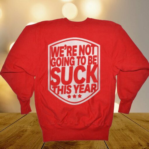 Alex Ovechkin We’re Not Going To Be Suck This Year T-shirt