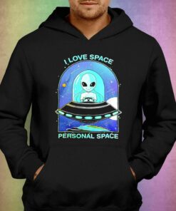 Aliens I Love Space Personal Space Shirt 2 Aliens I Love Space Personal Space Shirt 3