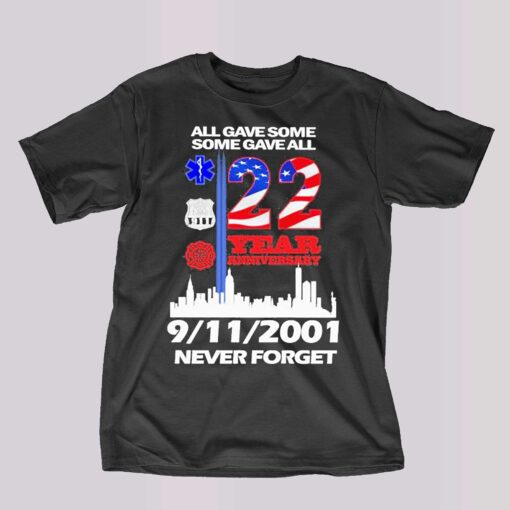 All Gave Some Some Gave All 22 Year Anniversary 09 11 2001 Never Forget T-shirt