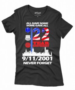 All Gave Some Some Gave All 22 Year Anniversary 09 11 2001 Never Forget T-shirt All Gave Some Some Gave All 22 Year Anniversary 09 11 2001 Never Forget T-shirt