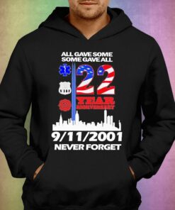 All Gave Some Some Gave All 22 Year Anniversary 09 11 2001 Never Forget T-shirt 2 All Gave Some Some Gave All 22 Year Anniversary 09 11 2001 Never Forget T shirt 3