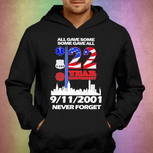 All Gave Some Some Gave All 22 Year Anniversary 09 11 2001 Never Forget T-shirt