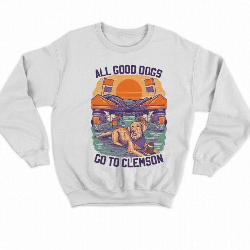 All Good Dogs Go To Clemson Shirt