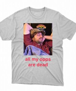 All My Opps Are Dead T-shirt