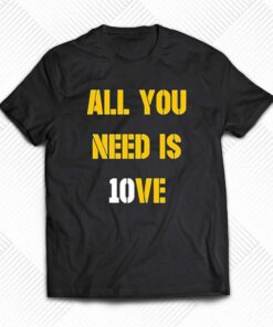 All You Need Is 10ve Shirt All You Need Is 10ve Shirt