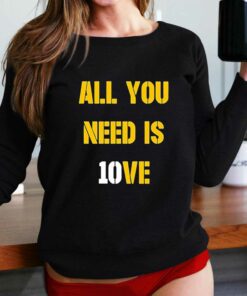 All You Need Is 10ve Shirt All You Need Is 10ve Shirt