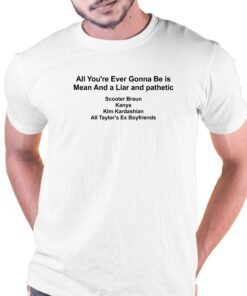 All You’re Ever Gonna Be Is Mean And A Liar And Pathetic Barstools T-shirt