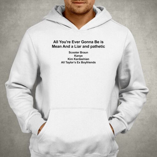 All You’re Ever Gonna Be Is Mean And A Liar And Pathetic Barstools T-shirt