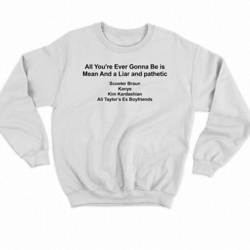 All You’re Ever Gonna Be Is Mean And A Liar And Pathetic Barstools T-shirt