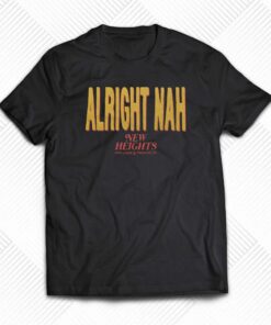 Alright Nah New Heights T-shirt Alright Nah New Heights T-shirt