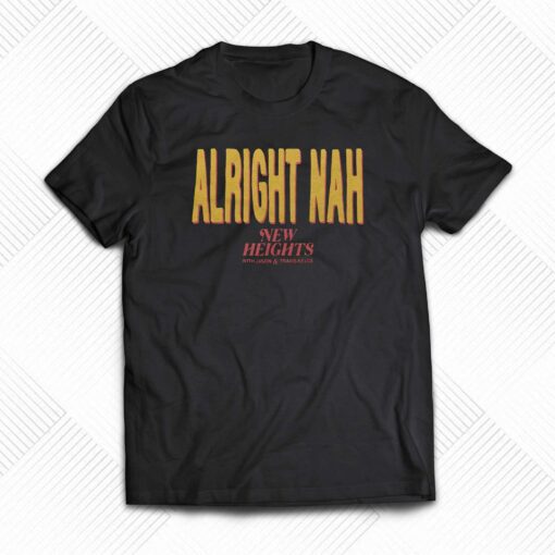 Alright Nah New Heights T-shirt