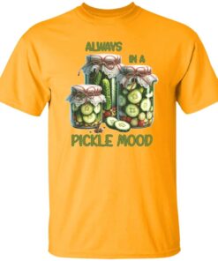 Always In A Pickle Mood T Shirt 3