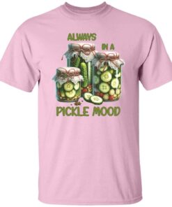 Always In A Pickle Mood T Shirt 4