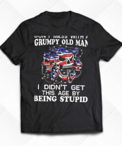 American Skulls Dont Underestimate Me Because I Am A Grumpy Old Man Shirt American Skulls Dont Underestimate Me Because I Am A Grumpy Old Man Shirt