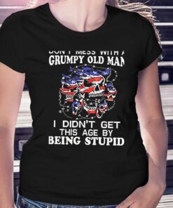 American Skulls Dont Underestimate Me Because I Am A Grumpy Old Man Shirt American Skulls Dont Underestimate Me Because I Am A Grumpy Old Man Shirt