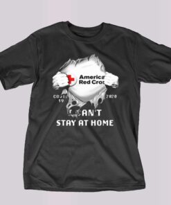 American red cross covid 19 2020 i can’t stay at home t-shirt American red cross covid 19 2020 i can’t stay at home t-shirt
