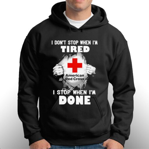 American red cross i dont stop when im tired i stop when im done t-shirt