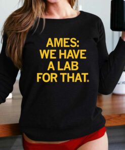 Ames We Have A Lab For That Shirt Ames We Have A Lab For That Shirt