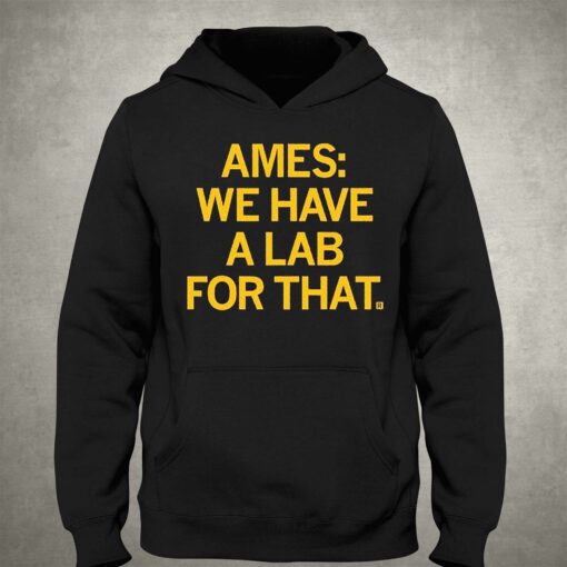 Ames We Have A Lab For That Shirt