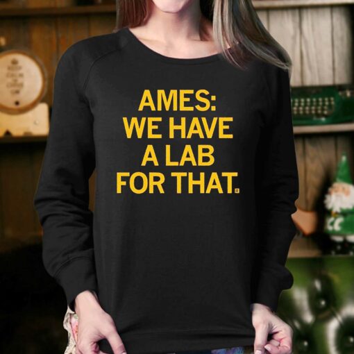 Ames We Have A Lab For That Shirt