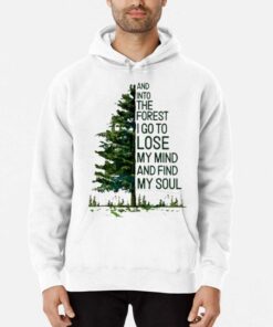 And Into The Forest I Go To Lose My Mind And Find My Soul T-shirt 2 And Into The Forest I Go To Lose My Mind And Find My Soul T shirt 3