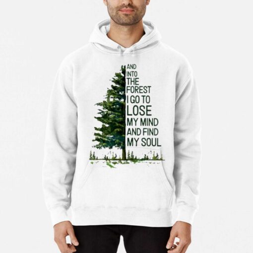 And Into The Forest I Go To Lose My Mind And Find My Soul T-shirt