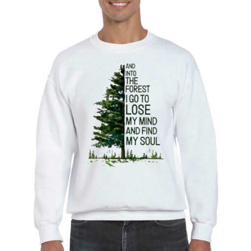 And Into The Forest I Go To Lose My Mind And Find My Soul T-shirt