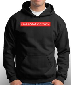 Anna Delvey I H8 Anna Delvey Hoodie 3
