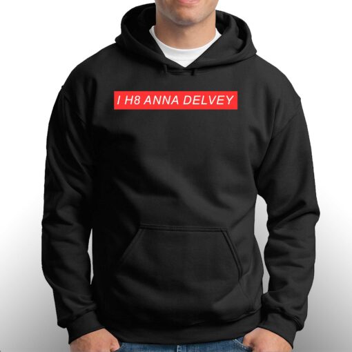 Anna Delvey I H8 Anna Delvey Hoodie