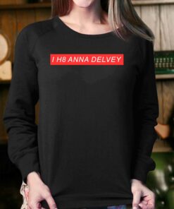 Anna Delvey I H8 Anna Delvey Hoodie 4