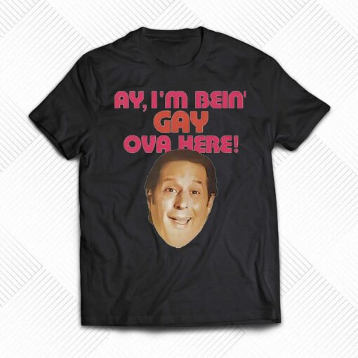 Anthony Atamanuik Ay I’m Bein Gay Over Here Shirt