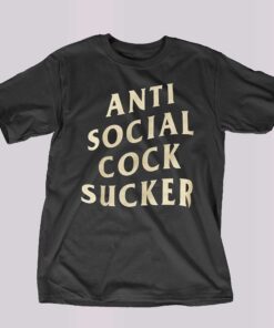 Anti Social Cock Sucker Shirt