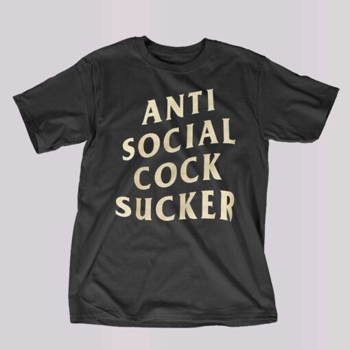 Anti Social Cock Sucker Shirt