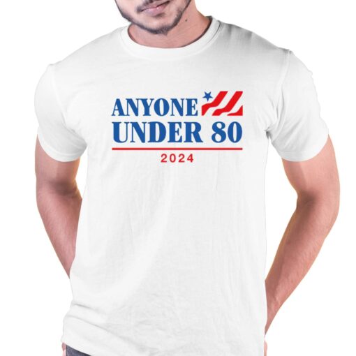 Anyone Under 80 2024 T-shirt