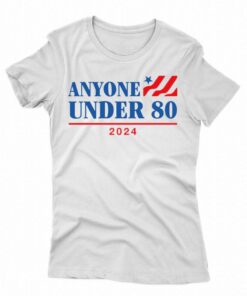Anyone Under 80 2024 T shirt 2