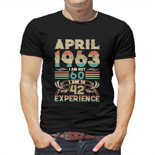 April 1963 I Am Not 60 T-shirt