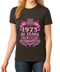 April 1973 50 Years Of Being Awesome T-shirt