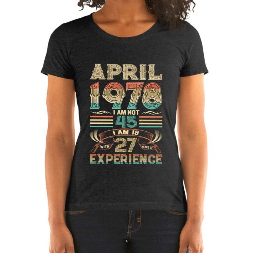 April 1978 I Am Not 45 I Am 18 With 27 Years Of Experience Shirt