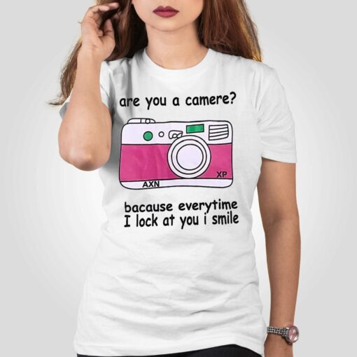 Are You A Camere Bacause Everytime I Lock At You I Smile T-shirt