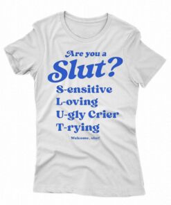 Are You A Slut L oving S ensitive U gly Crier T rying Welcome Slut Shirt 2