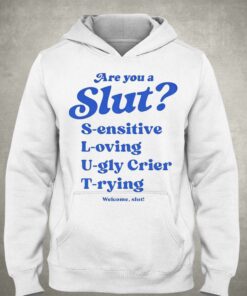 Are You A Slut L oving S ensitive U gly Crier T rying Welcome Slut Shirt 3
